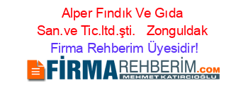 Alper+Fındık+Ve+Gıda+San.ve+Tic.ltd.şti.+ +Zonguldak Firma+Rehberim+Üyesidir!
